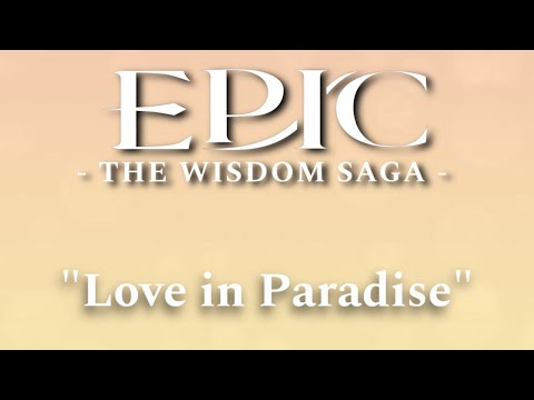 “Love in Paradise” (UPDATED Song Snippet, August 21st) EPIC: The Musical The Wisdom Saga