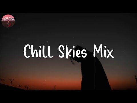 Chill Skies Mix - Best chill songs playlist