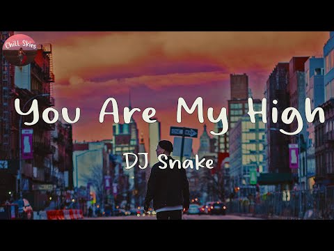 DJ Snake - You Are My High (Lyrics)