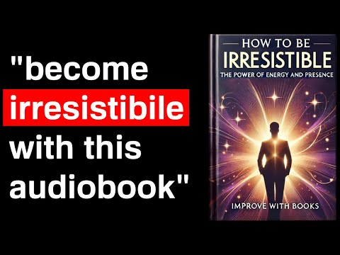 How to Be Irresistible: The Power of Energy and Presence