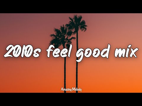 2010s feel good mix (pt. 2) ~throwback playlist