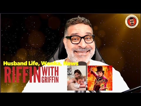 Wonka, Dad Life But Still a Husband: Riffin With Griffin EP268