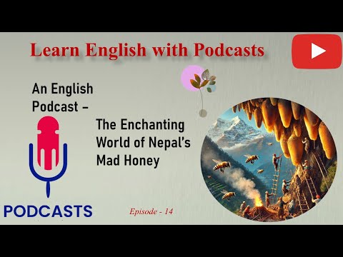 Learn English With Podcast | The Enchanting World of Nepal’s Mad Honey | Graded Reader | Episode 14