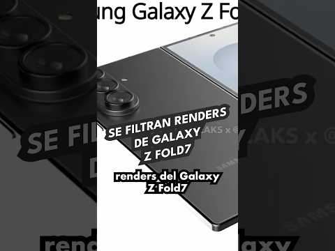 Se filtran renders de Galaxy Z Fold7