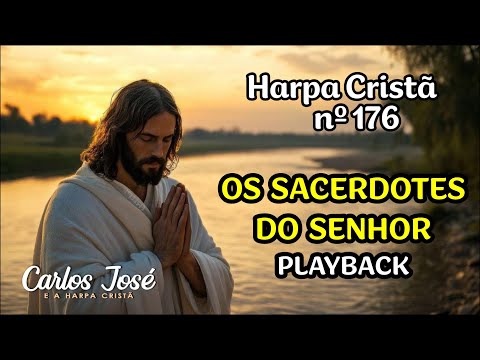 OS SACERDOTES DO SENHOR - Harpa Cristã nº 176 - CARLOS JOSÉ (playback)