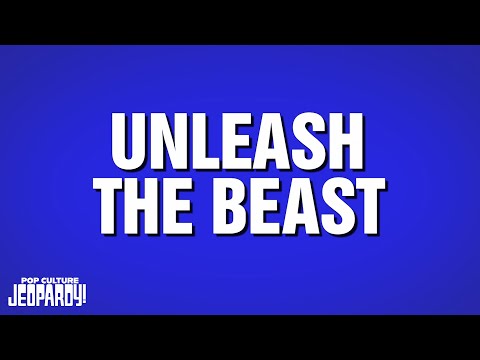 Unleash the Beast | Category | POP CULTURE JEOPARDY!