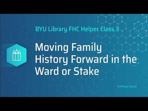 FH Helper Series (for LDS)3: Moving Family History Forward in the Ward or Stake-Kathryn Grant (8-24)