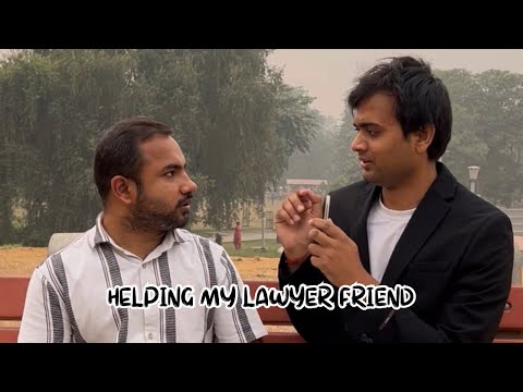 Helping my lawyer friend! Ft. @deepestgarg