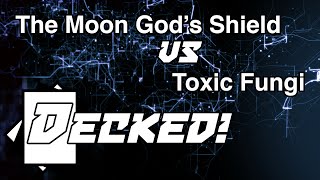 Decked! #20: The Moon God's Shield vs. Toxic Fungi