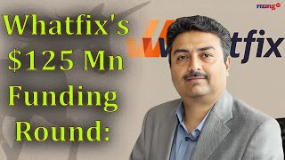 Whatfix Secures $125 Million To Fuel Global Expansion & Product Innovation | RizingTV