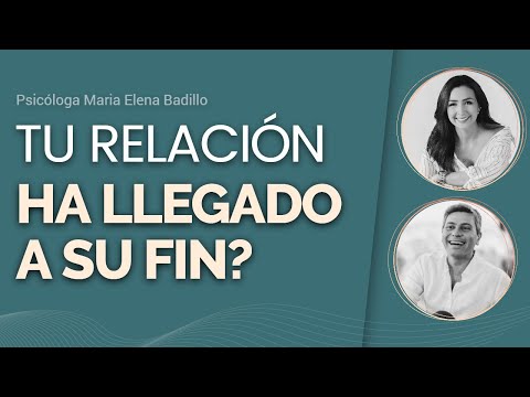 CÓMO SABER SI UNA RELACIÓN HA LLEGADO A SU FIN - Psicóloga Maria Elena Badillo