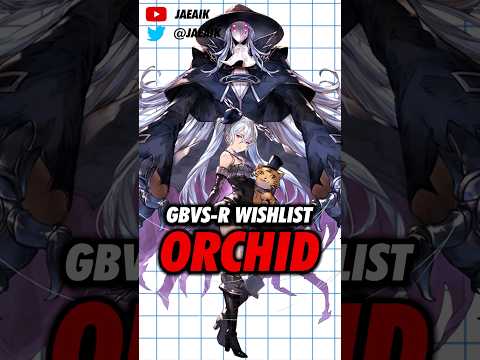 GBVS-R Season 2 Wishlist: Orchid #jaeaik #gbf #gbvs #gbvsr #orchid