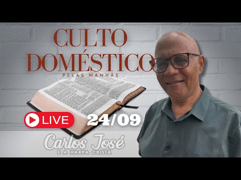 CULTO DOMÉSTICO DIA 24 DE SETEMBRO | CARLOS JOSÉ E A HARPA CRISTÃ