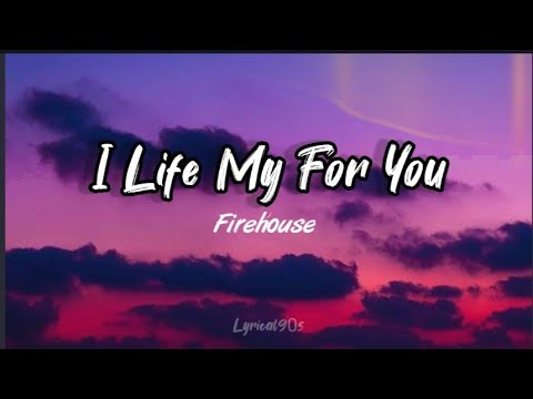 Firehouse - I live my life for you | lyrics (Lyrical90s)