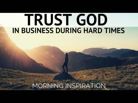 TRUSTING GOD IN BUSINESS DURING HARD TIMES | Inspirational & Motivational Video