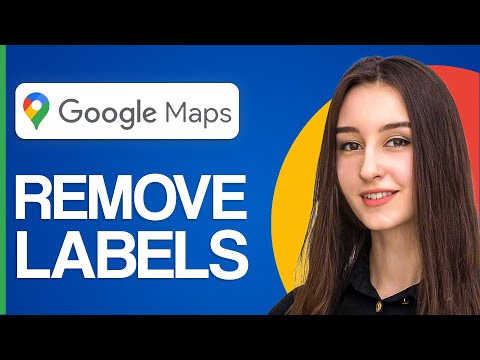 How To Remove Labels From Google Maps - Full Guide