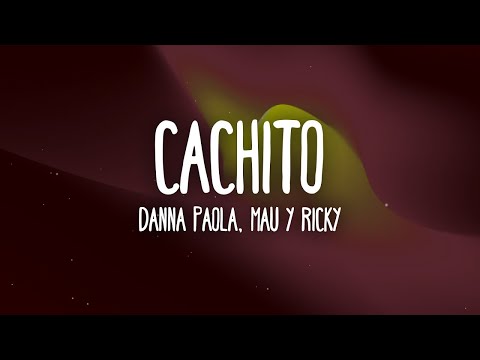 Danna Paola, Mau y Ricky   Cachito [WITH 1 HOUR LYRICS]