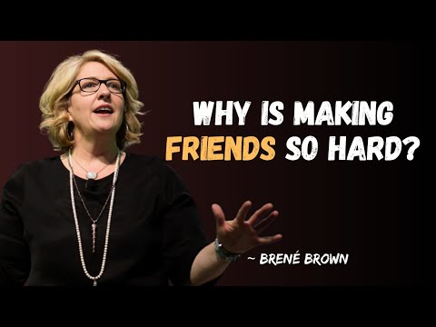 Why Making Friends as an Adult Feels Difficult—And What to Do About It | Researcher Brené Brown