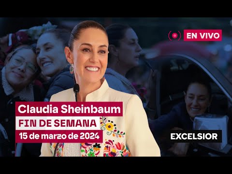 Claudia Sheinbaum fin de semana, 15 de marzo de 2025 | EN VIVO