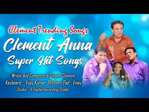 Clement Anna Super Hit Songs | Clement Trending Songs | Writer And Composer & Singer:- Clement