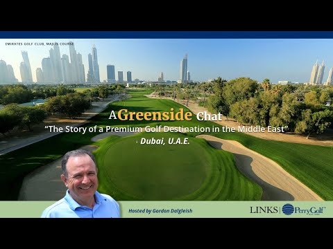 A Greenside Chat: "The Story of a Premium Golf Destination in the Middle East" ~ Dubai, U.A.E.