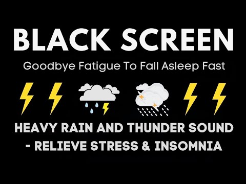 Goodbye Fatigue To Fall Asleep Fast | Heavy Rain And Thunder Sound - Relieve Stress & Insomnia