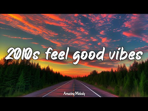 2010s feel good vibes ~nostalgia playlist ~2010s throwback mix