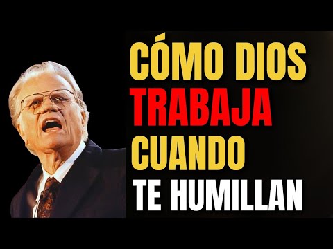 DIOS DICE; LAS HUMILLACIONES QUE SUFRISTE TIENEN UN PROPÓSITO | Sermones De Billy Graham