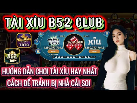 B52 club | Link tải B52 club | hướng dẫn chơi tài xỉu chuẩn nhất - cách để không bị soi | B52 club