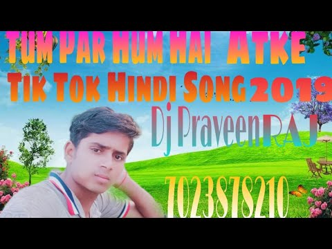 Tum Par Hum Hai Atke Tik Tok Me Sab Se Jyada Chalane Vala Hindi Song Hard Mixing DJ PRAVEEN SEDWA