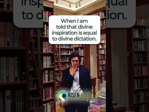 When I am told that divine inspiration is equal to divine dictation.