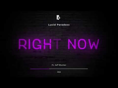 Lucid Paradoxx - Right Now Ft. Jeff Blumer (Visualizer)