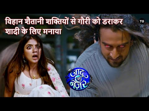 Jaadu Teri Nazar Episode-23 | Gauri scared of demonic powers for marrying Vihaan | Daayan Ka Mausam