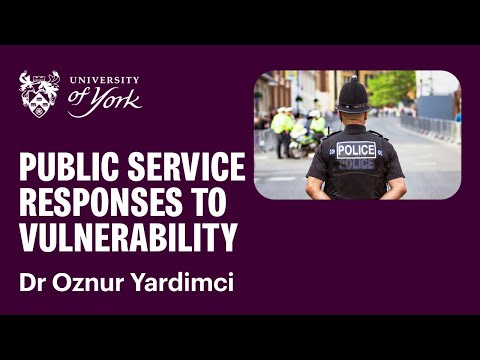 Dr Oznur Yardimci - Public service responses to vulnerability: Working with diverse experiences