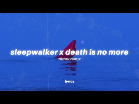 death is no more x sleepwalker (tiktok mashup) lyrics | BLESSED MANE, akiaura