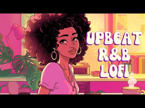 Upbeat Lofi - Best Uplifting & Energizing Work Music - [R&B, Neo Soul, Lofi Hiphop]