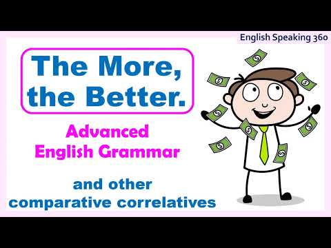 THE MORE, THE BETTER / THE LESS, THE BETTER Comparative Correlatives   ADVANCED ENGLISH GRAMMAR