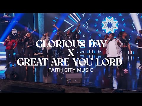 Faith City Music: Glorious Day x Great Are You Lord