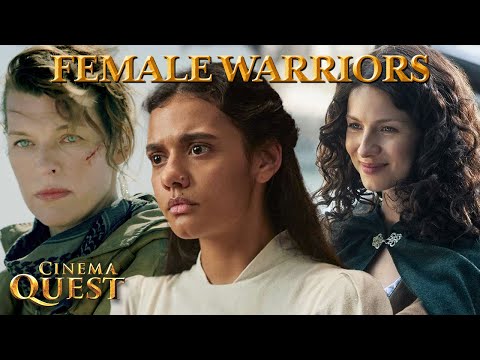 Female Warriors That Have Our Hearts | Cinema Quest