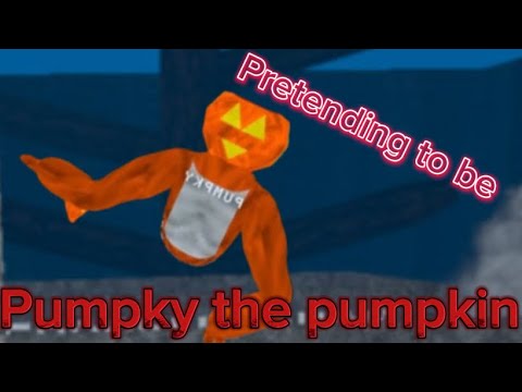 Pretending to be pumpky the pumpkin (big scary)