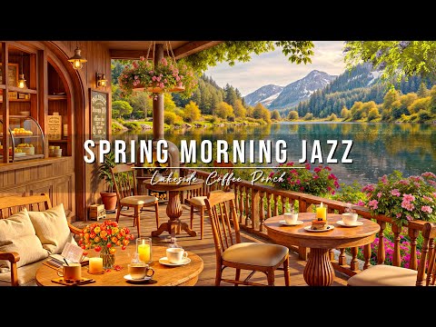 Spring Morning Jazz ☕ Cozy Lakeside Coffee Porch Ambience & Smooth Jazz Instrumental Music for Relax