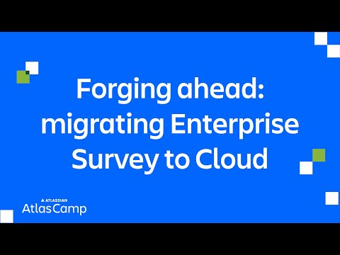 Forging ahead: migrating Enterprise Survey to Cloud | Atlas Camp 2025