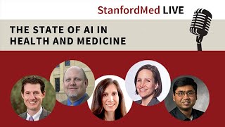 Stanford Med LIVE: The State of AI in Healthcare and Medicine