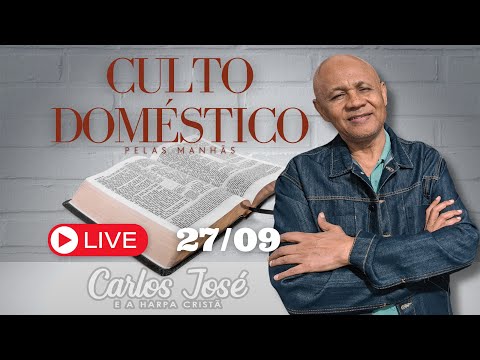 CULTO DOMÉSTICO DIA 27 DE SETEMBRO | CARLOS JOSÉ E A HARPA CRISTÃ