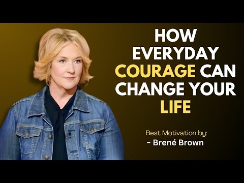 How Everyday Courage Can Change Your Life | Brené Brown Motivation