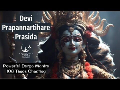 DEVI PRAPANNARTIHARE PRASIDA Chanting 108 Times Powerful Durga Mantras for Meditation & Inner Peace