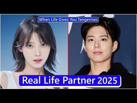 IU And Park Bo Gum (When Life Gives You Tangerines) Real Life Partner 2025