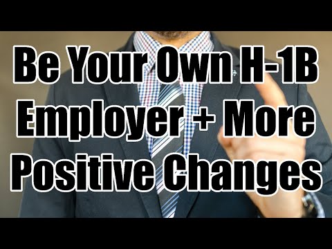 Be Your Own H-1B Employer + More Positive Changes