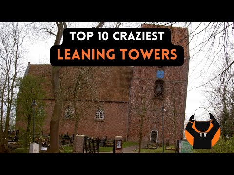 Top 10 Craziest Leaning Towers