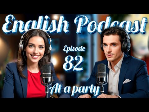 At a party | Learn English quickly with podcast | Episode 82